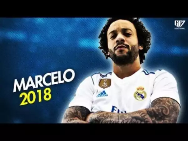 Video: Marcelo - Skills, Goals & Assists ? 2018 HD